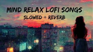 Mind Relax Lofi Song  Mind Relax Lofi Mashup  Mind Fresh Lofi Songs  Slowed and Reverb [upl. by Amadeus396]