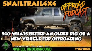 Whats Better An Older Rig Or A New Vehicle For Offroading  SnailTrail4x4 Podcast 540 [upl. by Angelia]