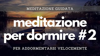 Meditazione per dormire 2  Meditazione guidata per un sonno profondo e addormentarsi velocemente [upl. by Hermia]