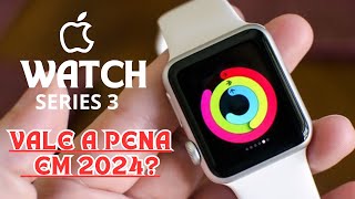 Apple Watch Series 3 Vale a pena comprar em 2024 [upl. by Oicaroh883]