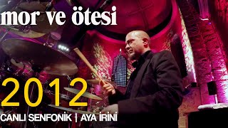 mor ve ötesi  2012 Canlı Senfonik  Aya İrini  Official Video [upl. by Soisatsana]