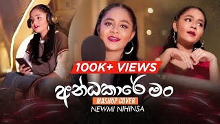 Andakare Man අන්ධකාරේ මං  Mashup Cover By Newmi Nihinsa [upl. by Hawken832]