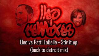 Lleo vs Patti LaBelle  Stir it up back to detroit mix [upl. by Ecnirp123]