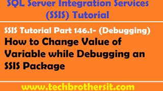 SSIS Tutorial Part 1461 How to Change Value of Variable while Debugging an SSIS Package [upl. by Haneeja447]