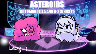 You and me shall have a sing off together  Asteroids but Emanuelle and AX sings it FNF COVER [upl. by Razid]