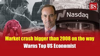 Market crash bigger than 2008 on the way warns top US economist [upl. by Hepsoj248]