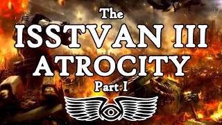 The Horus Heresy The Isstvan III Atrocity Part 1 Warhammer 40K amp Horus Heresy Lore [upl. by Cadel812]