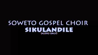 Soweto Gospel Choir  Sikulandile [upl. by Zacek]