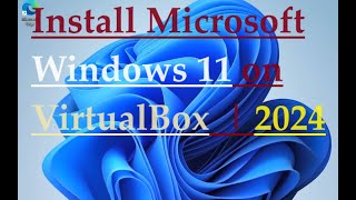 How to install windows 11 in virtualbox  2024 [upl. by Roz680]