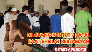 Dilarang Kentut  Batal Saat Sholat Berjamaah  Ustadz Ade Rofiq [upl. by Eram543]