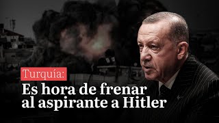 Turquía Es hora de frenar al aspirante a Hitler [upl. by Gratiana]