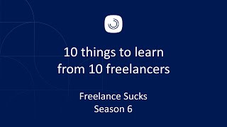 10 things to learn from 10 freelancers  Freelance Sucks Season 6 [upl. by Ordnajela]