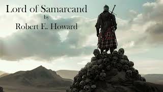 Lord of Samarcand by Robert E Howard Audiobook [upl. by Siravart601]