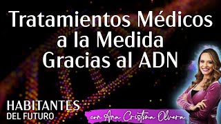 Tratamientos Médicos a la Medida Gracias al ADN [upl. by Conlan635]