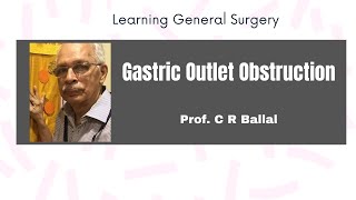 Gastric Outlet Obstruction  Prof C R Ballal Part1 [upl. by Cissiee]