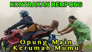 OPPUNG MAIN KERUMAH MUMU  KONTRAKAN REMPONG EPISODE 867 [upl. by Aym]