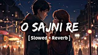 O sajni re  Arijit Singh   Slowed reverb song [upl. by Crooks234]