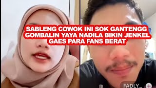 SABLENG COWOK INI SOK GANTENGG  GOMBALIN YAYA NADILA BIKIN JENKEL GAES PARA FANS BERAT PART2 [upl. by Willey916]