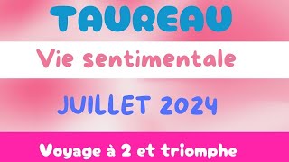 Taureau Amour Juillet 2024  voyage à 2 et triomphe [upl. by Anerda]