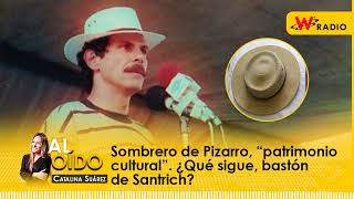 Al Oído Sombrero de Pizarro “patrimonio cultural” ¿Qué sigue bastón de Santrich [upl. by Attaynek293]