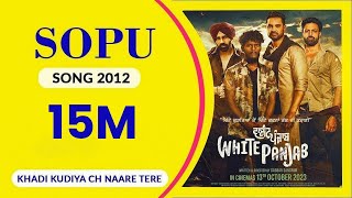 SOPU 2012  Full Song I White Panjab I Khadi Kudiyan Ch Naare Tere I I Sopu Is Back Again 2024 [upl. by Steffie]