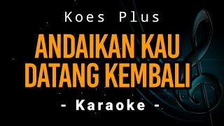 Koes Plus  Andaikan Kau Datang Kembali  Melodi Karaoke [upl. by Ennyrb]