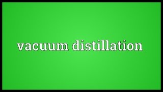 Vacuum distillation Meaning [upl. by Felicle353]