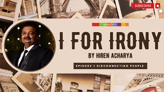 I for Irony by Hiren Acharya  Episode 1  Disconnecting People [upl. by Esahc]