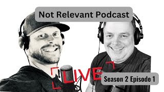 Not Relevant Podcast  Season 2 Episode 1 [upl. by Elaine]