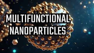 Multifunctional Nanoparticles A GameChanger in Science [upl. by Suolevram]