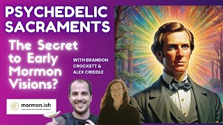 Ep165 Psychedelic Sacraments The Secret to Early Mormon Visions [upl. by Saitam55]