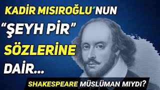 Shakespeare ŞEYH PİR Müslüman Mı Kadir Mısıroğlu Gizli Müslüman Derken Ne Demek istedi [upl. by Sorce263]