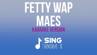 MAES  FETTY WAP KARAOKE VERSION [upl. by Prentiss]