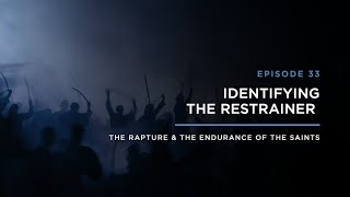 Identifying the Restrainer  THE RAPTURE amp ENDURANCE OF THE SAINTS [upl. by Adiel236]