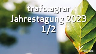 trafoagrar Jahrestagung 2023  Agrarwandel managen Nachhaltigkeit gemeinsam umsetzen  Teil 1  2 [upl. by Persas]