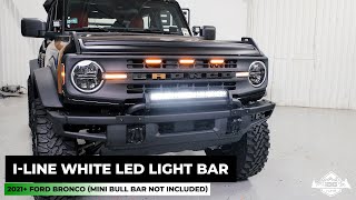 IAG ILine White LED Light Bar for Mini Bull Bar 2021 Ford Bronco [upl. by Juback310]