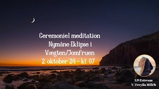 Ceremoniel meditation  Nymåne Eklipse i VægtenJomfruen 2 okt 2024 [upl. by Aicenat577]