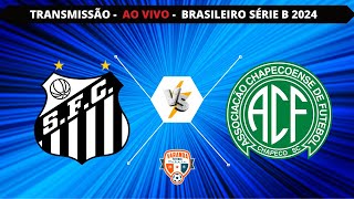 SANTOS X CHAPECOENSE  AO VIVO  CAMPEONATO BRASILEIRO SÉRIE B  VARANDA [upl. by Burchett]