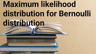 Maximum likelihood distribution for Bernoulli distribution [upl. by Idihsar]