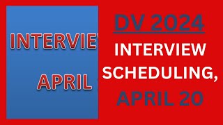 DV 2024 Interview Scheduling APRIL 20 [upl. by Timus]