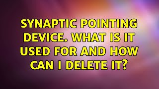 Synaptic Pointing Device What is it used for and how can I delete it [upl. by Yaker]