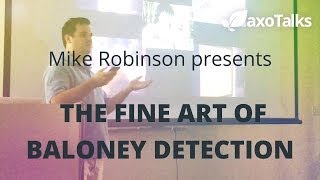 THE FINE ART OF BALONEY DETECTION by Mike Robinson  AxoTalks Video [upl. by Doll]