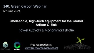 140 Green Carbon Webinar  Smallscale hightech equipment for the Global Artisan CSink [upl. by Montano]