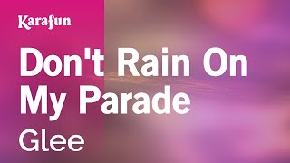 Dont Rain On My Parade  Glee Lea Michele  Karaoke Version  KaraFun [upl. by Yoral]