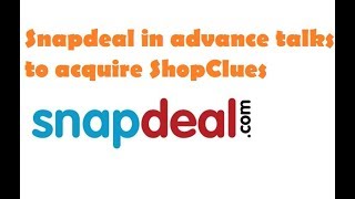 Snapdeal in advance talks to acquire ShopClues USNMix [upl. by Riva]