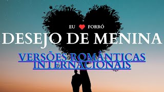 DESEJO DE MENINA VERSÕES ROMÂNTICAS INTERNACIONAIS [upl. by Vladimar]