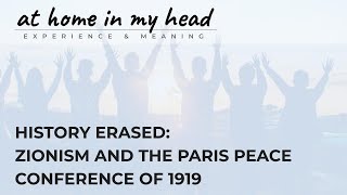 History Erased Zionism and the 1919 Paris Peace Conference [upl. by Douville]