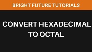 How To Convert Hexadecimal To Octal  Number System Conversion [upl. by Scevo]