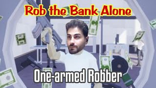 One Armed Robber  Rob the BANK Alone [upl. by Seyer778]