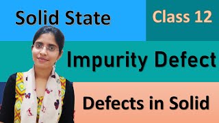 Solid states  Defects in solids  Impurity defect  class 12 NEET JEE AIMS CBSE NCERT [upl. by Knutson]